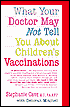 What Your Doctor May Not Tell You about Children's Vaccinations